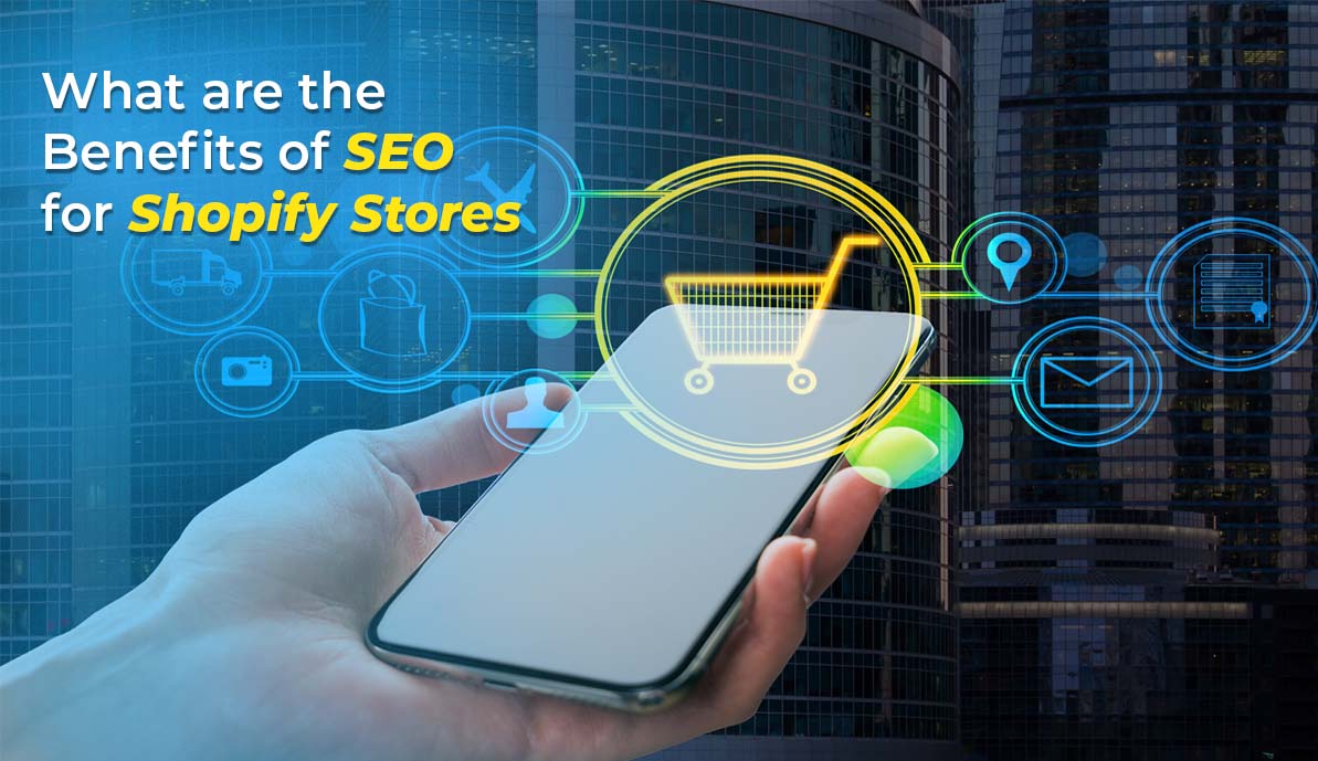 What Are the Benefits of SEO For Shopify Stores?