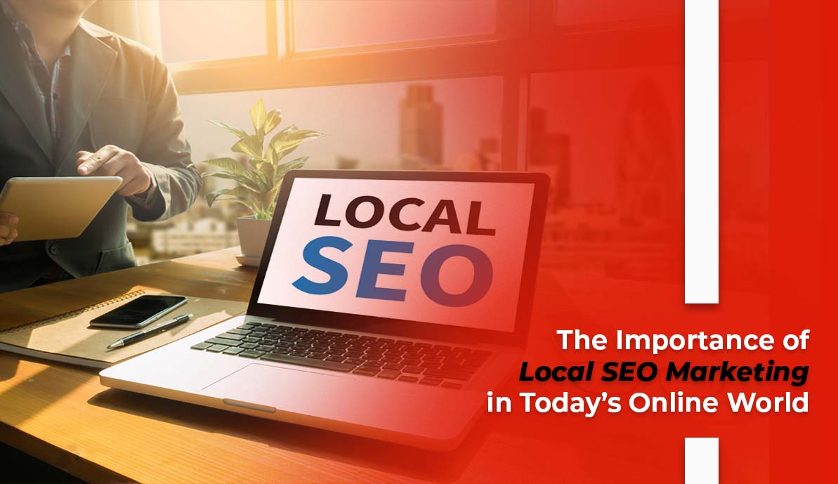 The Importance of Local SEO Marketing in Today’s Online World
