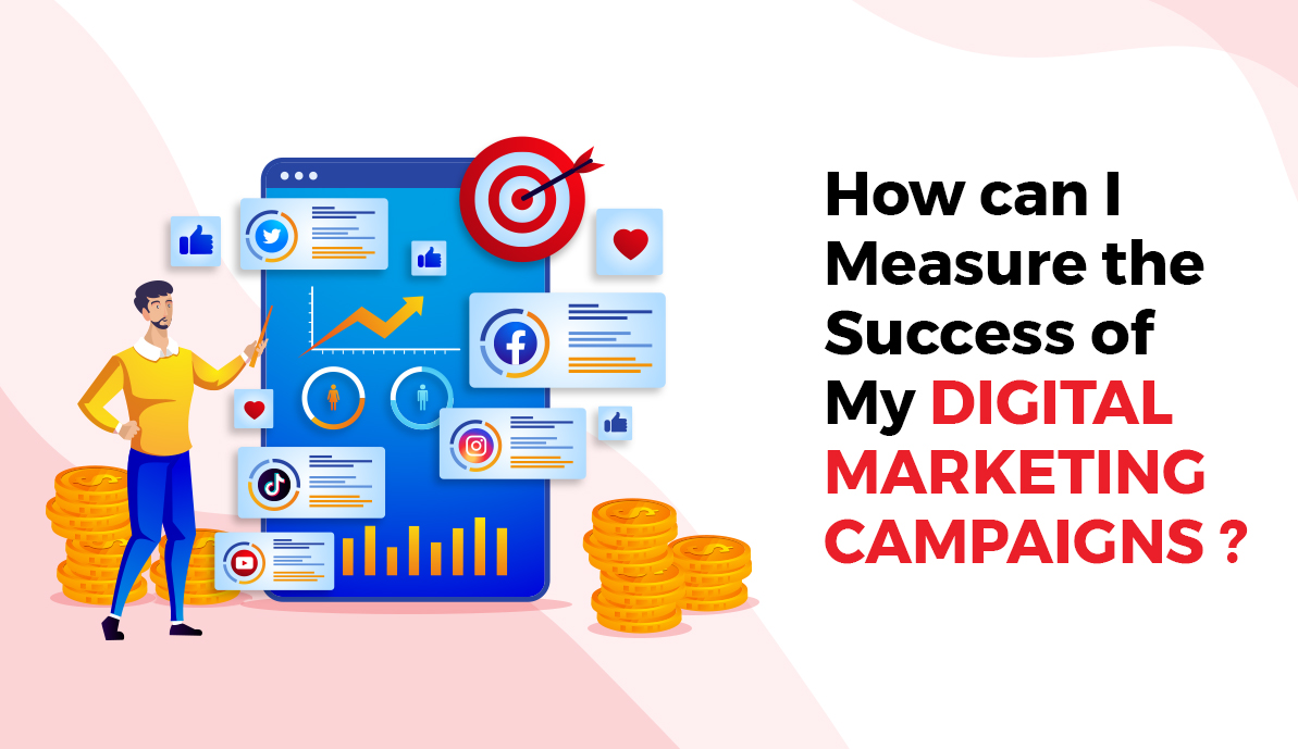 How Can I Measure the Success of My Digital Marketing Campaigns?