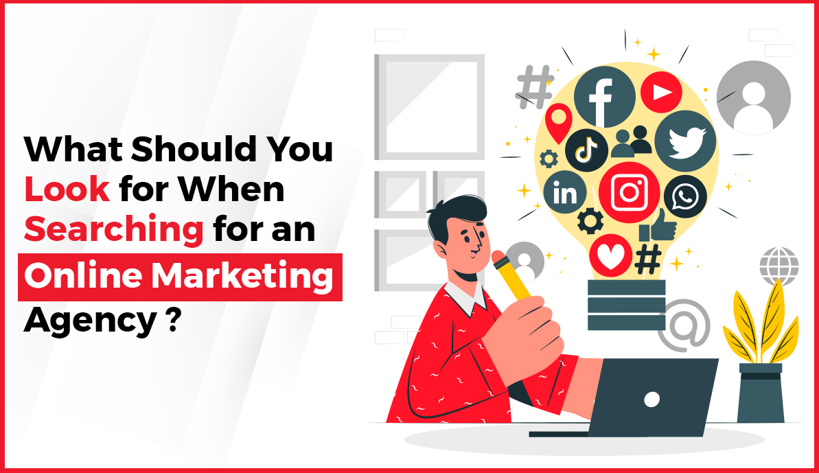 What Should You Look for When Searching for an Online Marketing Agency?