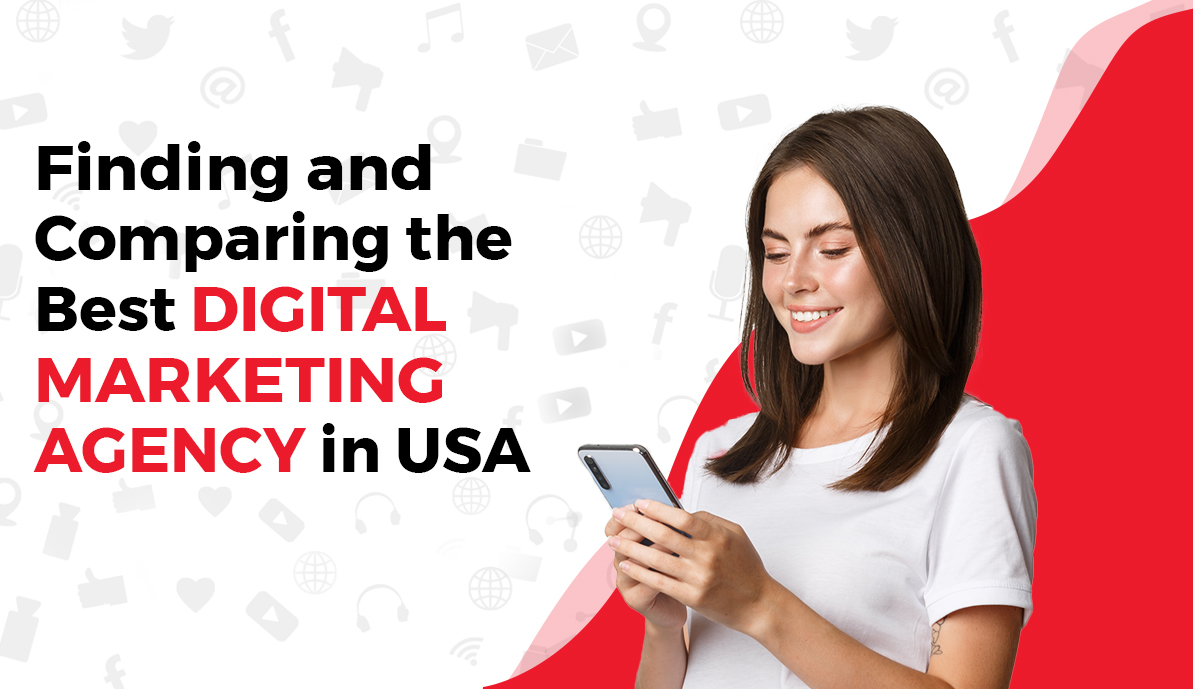 Finding and Comparing the Best Digital Marketing Agency in the USA