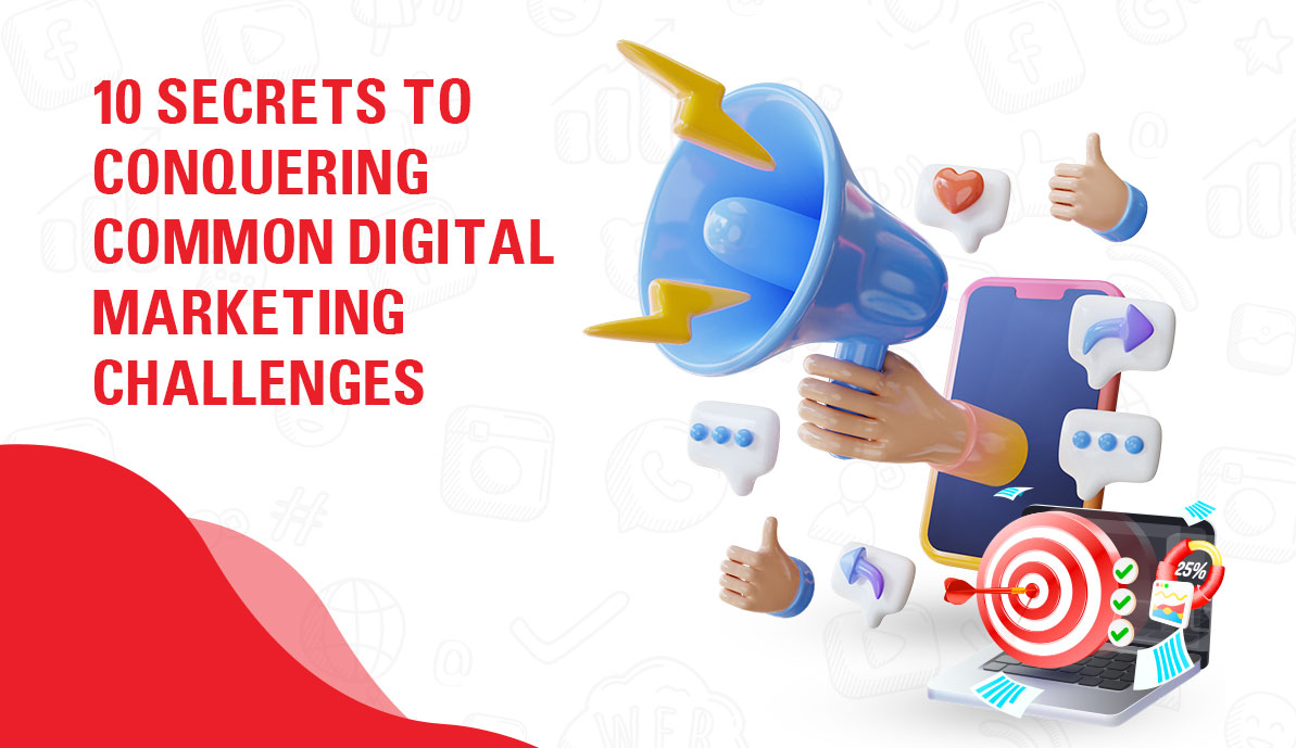 10 Secrets to Conquering Common Digital Marketing Challenges
