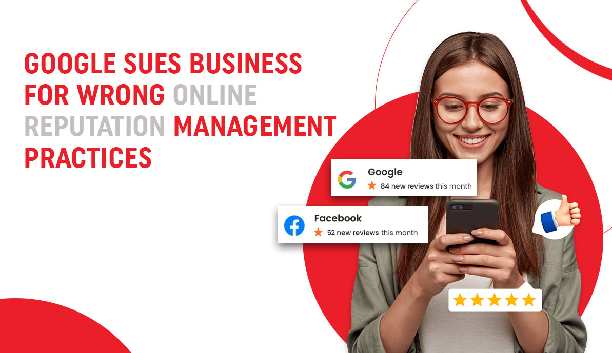 Google Sues Business for Wrong Online Reputation Management Practices