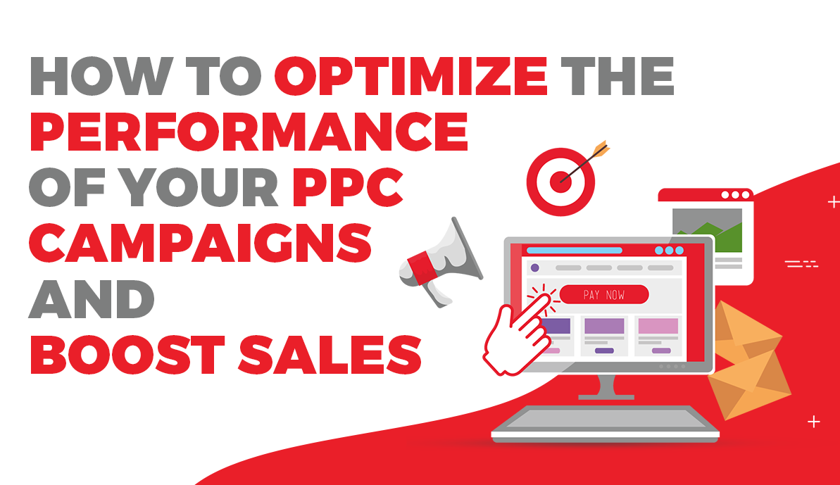 How to Optimize the Performance of Your PPC Campaigns and Boost Sales