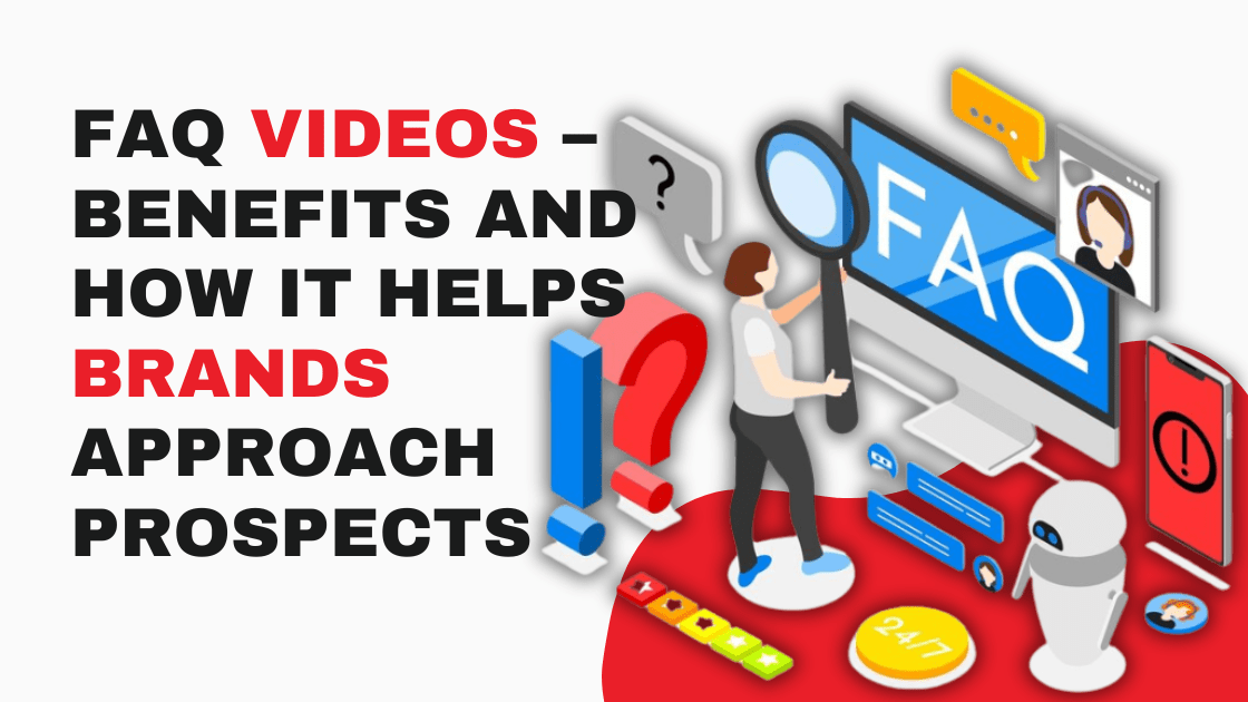 FAQ Videos – Benefits and How It Helps Brands Approach Prospects
