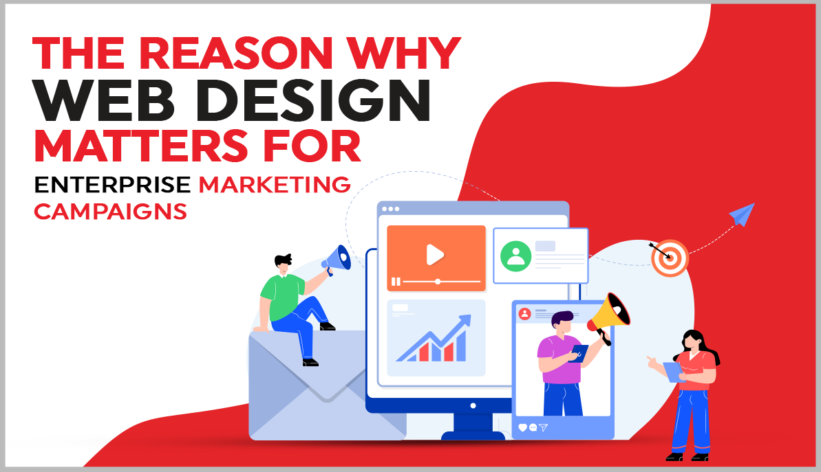 The Reason Why Web Design Matters for Enterprise Marketing Campaigns
