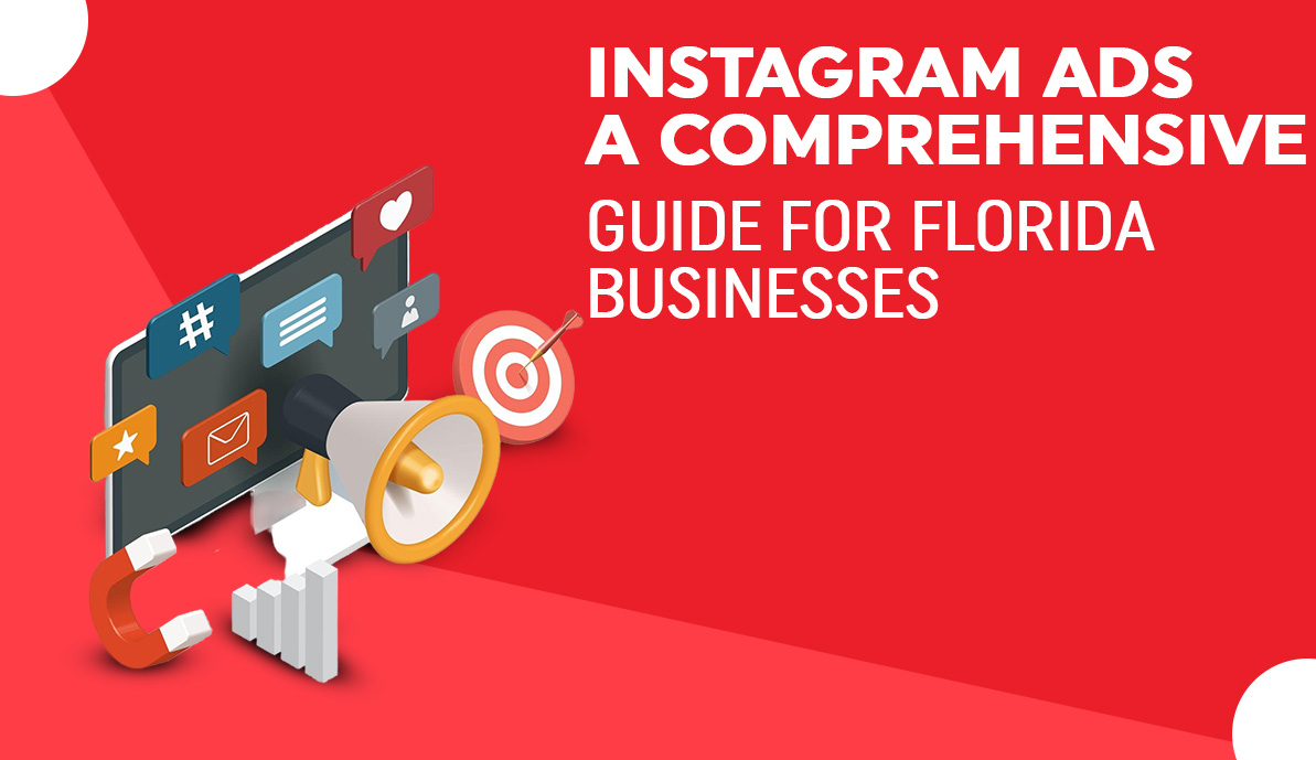 Instagram Ads: A Comprehensive Guide for Florida Businesses
