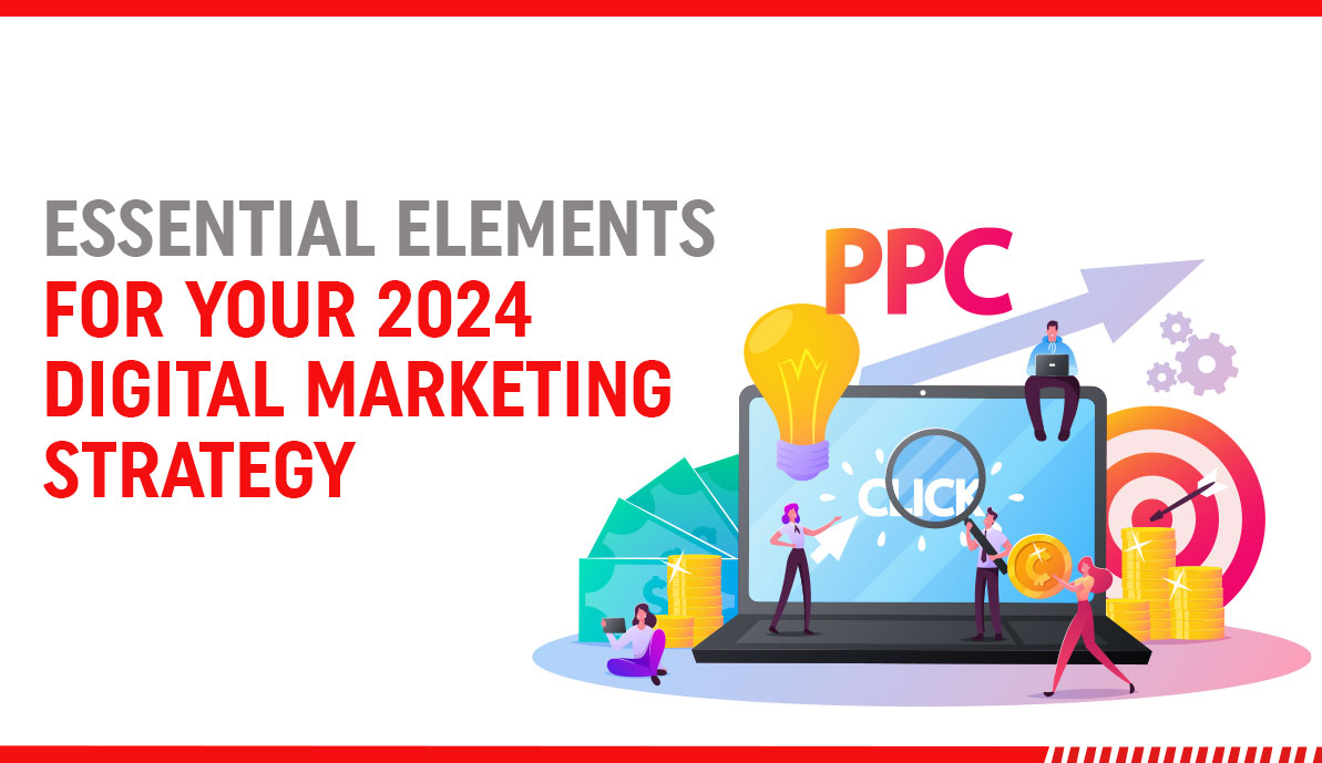 Essential Elements for Your 2024 Digital Marketing Strategy