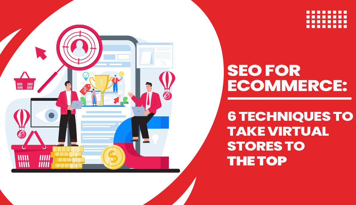 SEO for eCommerce: 6 Techniques to Take Virtual Stores to the Top