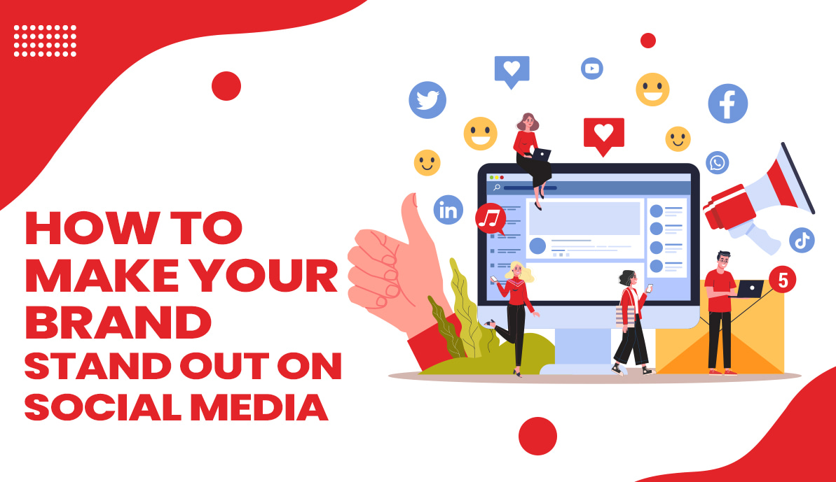 How to Make Your Brand Stand Out on Social Media?