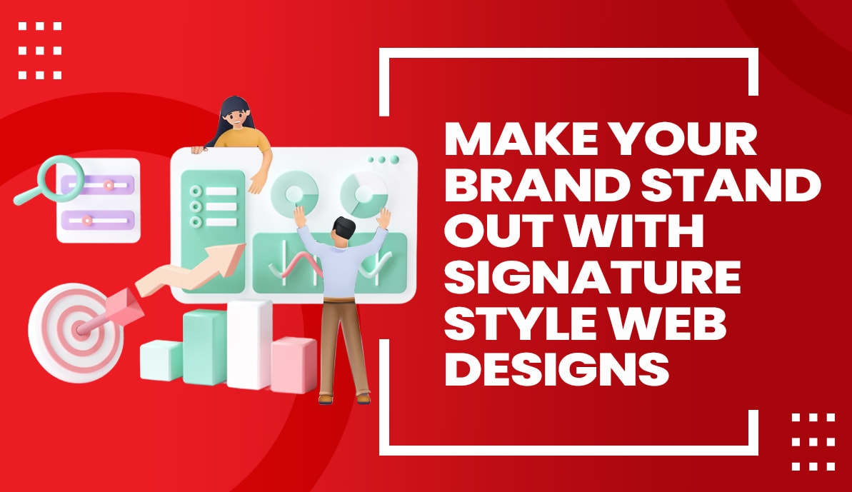 Make Your Brand Stand Out with Signature Style Web Designs