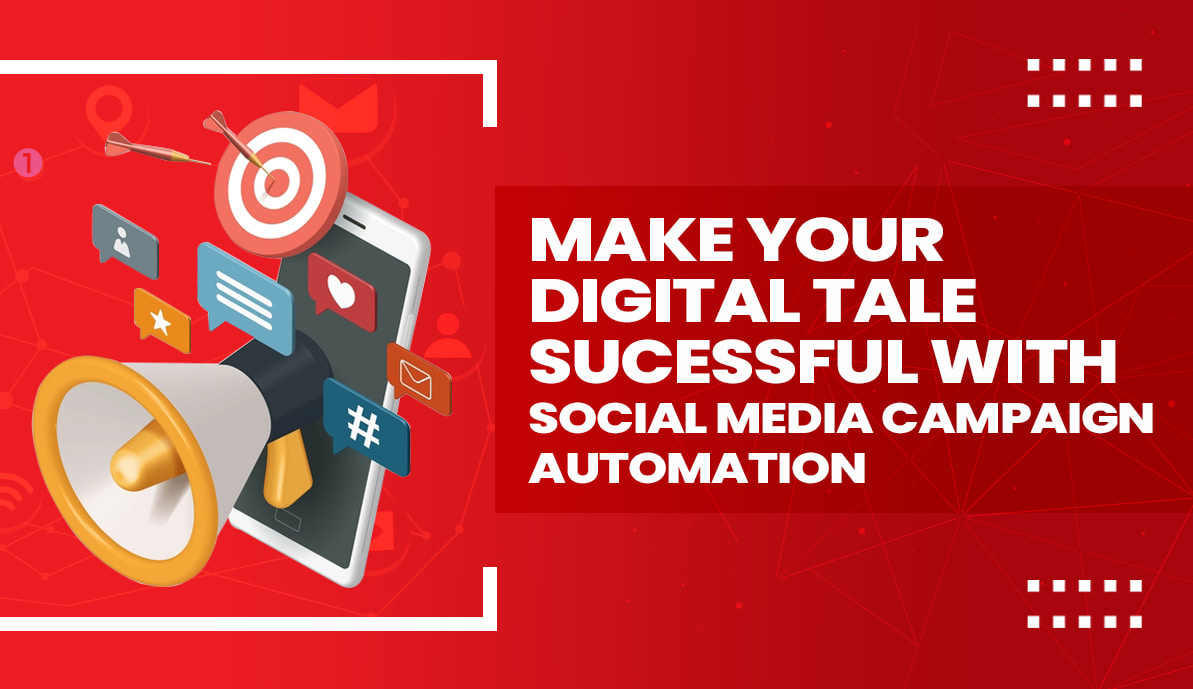 Make Your Digital Tale Successful with Social Media Campaign Automation