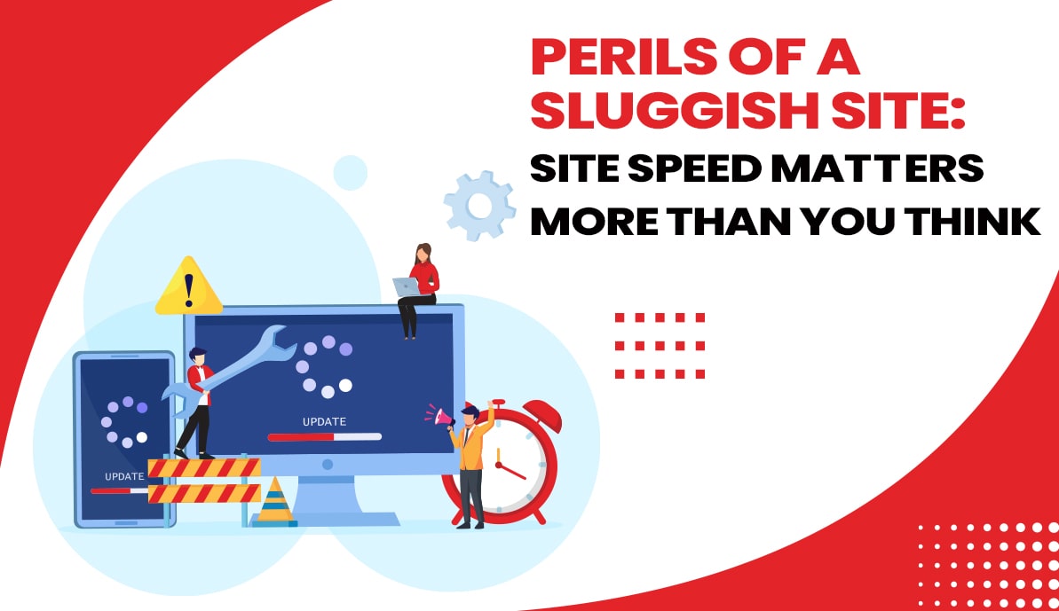 Perils Of A Sluggish Site: Site Speed Matters More Than You Think