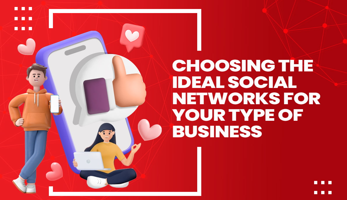 Choosing the Ideal Social Networks for Your Type of Business