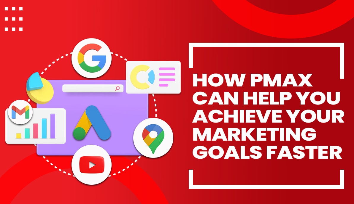 How PMax Can Help You Achieve Your Marketing Goals Faster