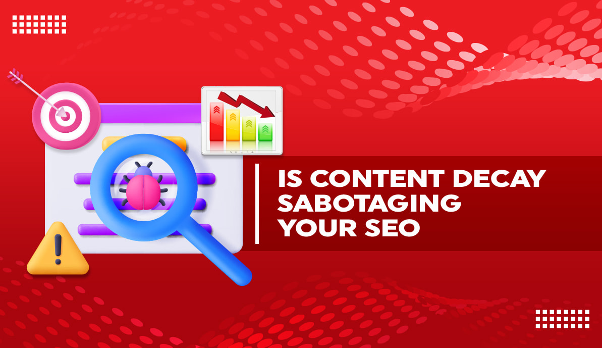 Is Content Decay Sabotaging Your SEO