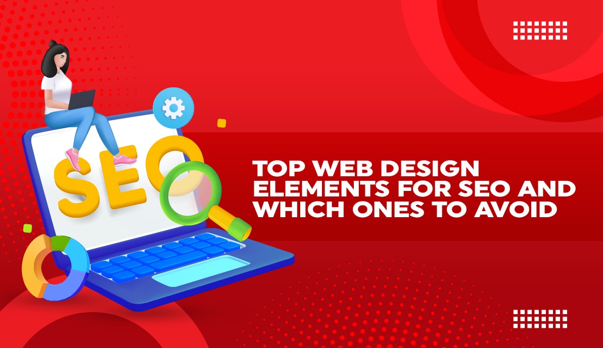 Top Web Design Elements for SEO (and Which Ones to Avoid)