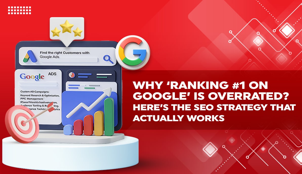 Why ‘Ranking #1 on Google’ is Overrated? Here’s The SEO Strategy That Actually Works