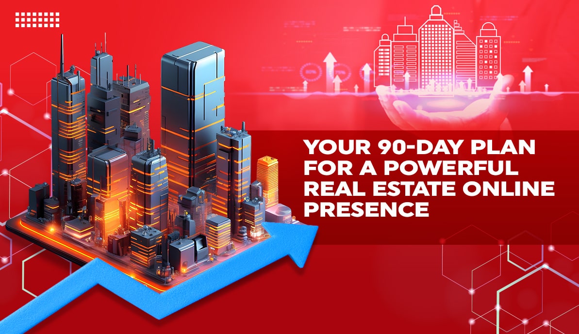 Your 90-Day Plan for a Powerful Real Estate Online Presence