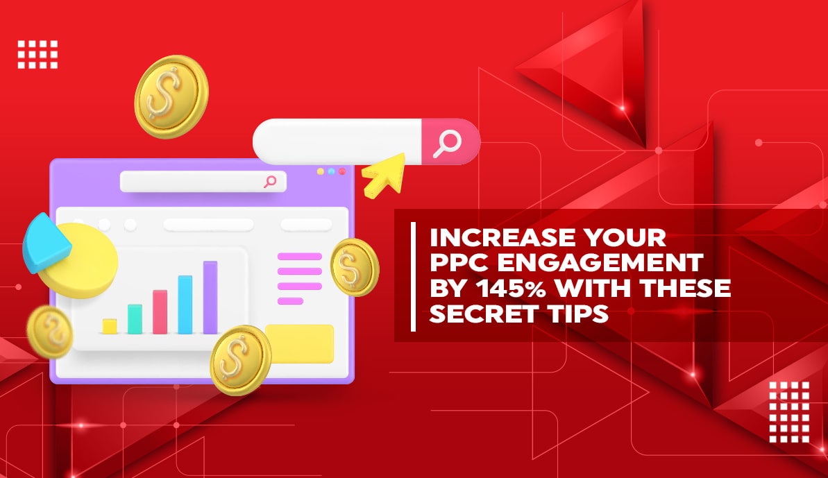 Increase Your PPC Engagement By 145% With These Secret Tips
