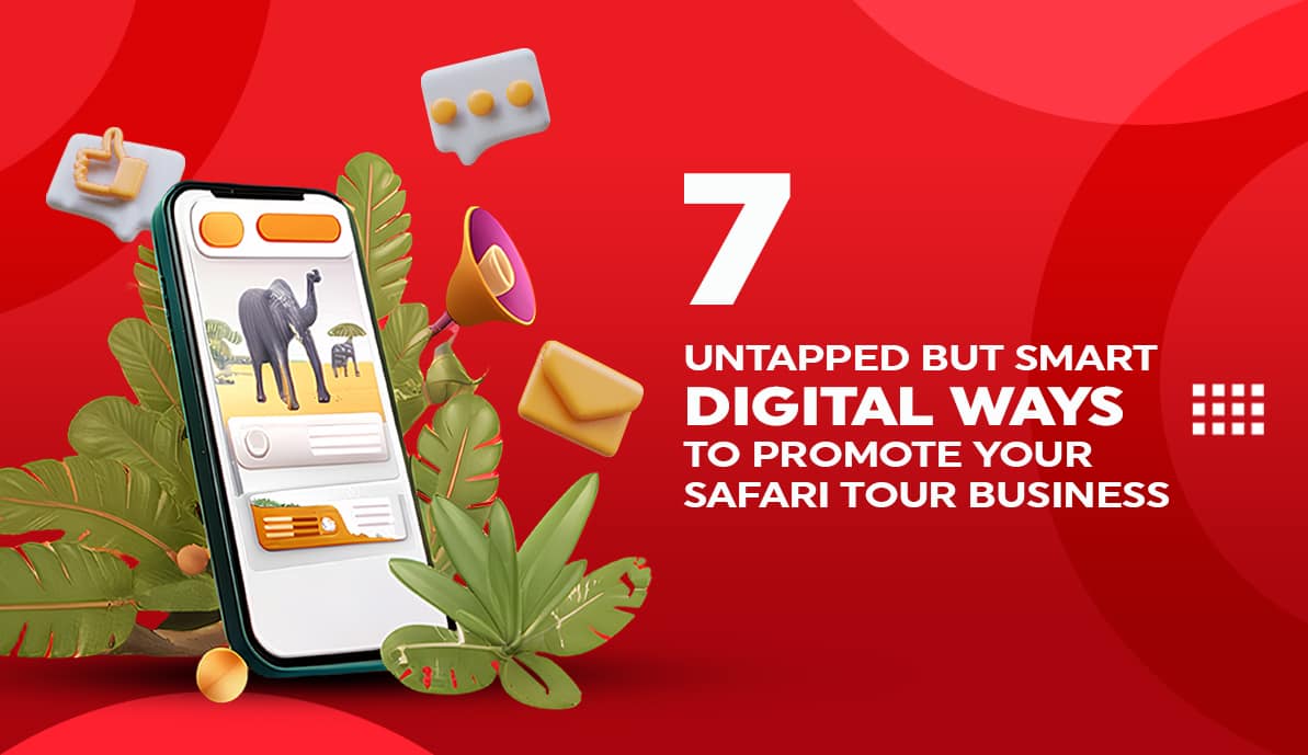 7 Untapped But Smart Digital Ways to Promote Your Safari Tour Business