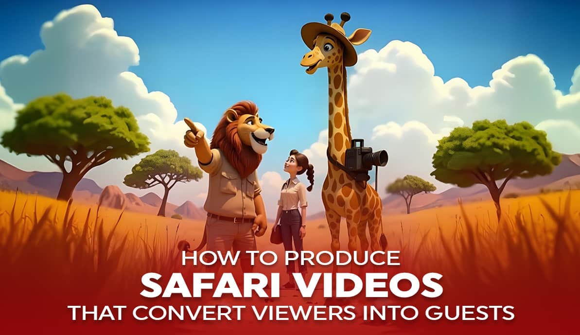 How to Produce Safari Videos That Convert Viewers into Guests?