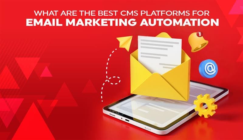 What Are The Best CMS Platforms For Email Marketing Automation